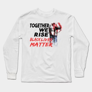 Together we rise black lives matter power fist Long Sleeve T-Shirt